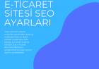 E-ticaret sitesi SEO ayarları