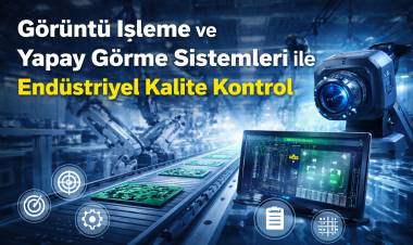 Görüntü İşleme ve İzleme Çözümleri ile Üretimde Üst Düzey Kontrol Edelim